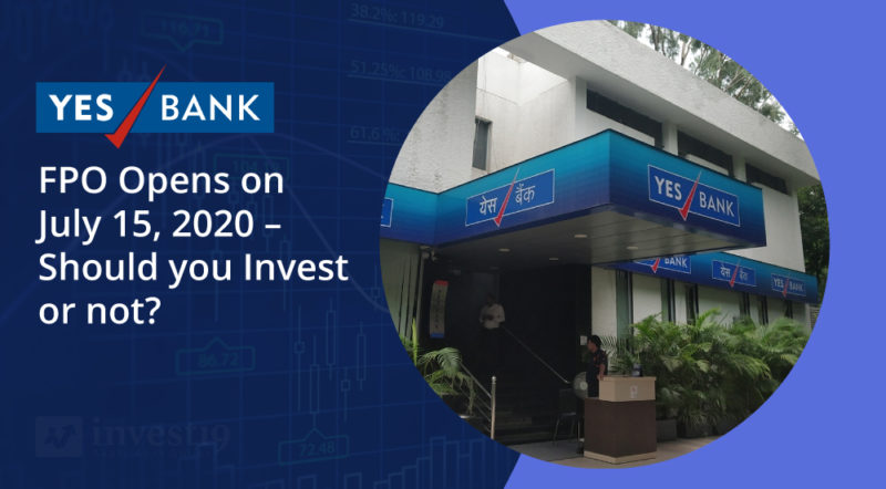 Yes Bank FPO Opens on July 15, 2020 – Should you Invest or not? - Invest19 Financial  Blog – Guide to Financial Investment & Wealth Management