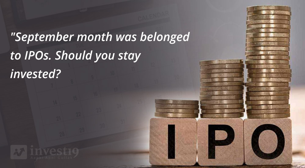 September month was belonged to IPOs. Should you stay invested